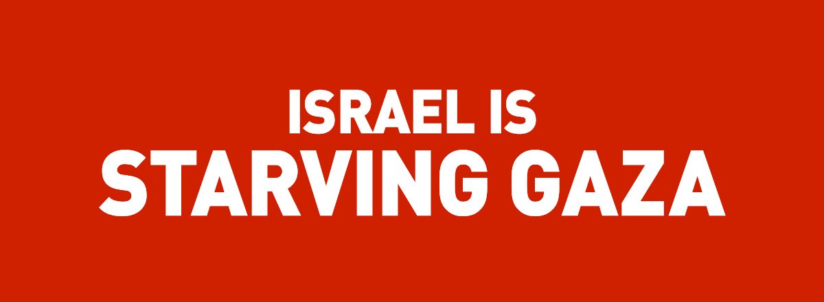Israel is starving Gaza