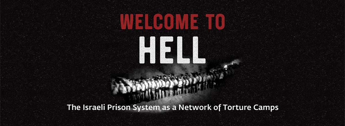 Welcome to Hell The Israeli Prison System as a Network of Torture Camps Welcome to Hell The Israeli Prison System as a Network of Torture Camps